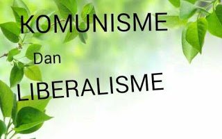Penjelasan paham Komunisme dan liberalisme